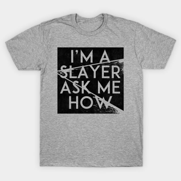 I'm a Slayer, Ask Me How T-Shirt by Notebelow